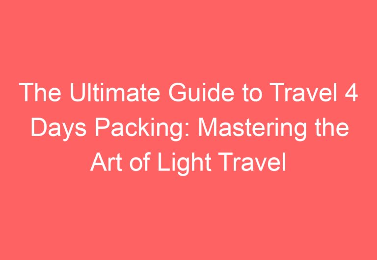 The Ultimate Guide to Travel 4 Days Packing: Mastering the Art of Light Travel