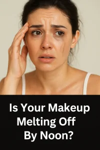 Is Your Makeup Melting Off By Noon?