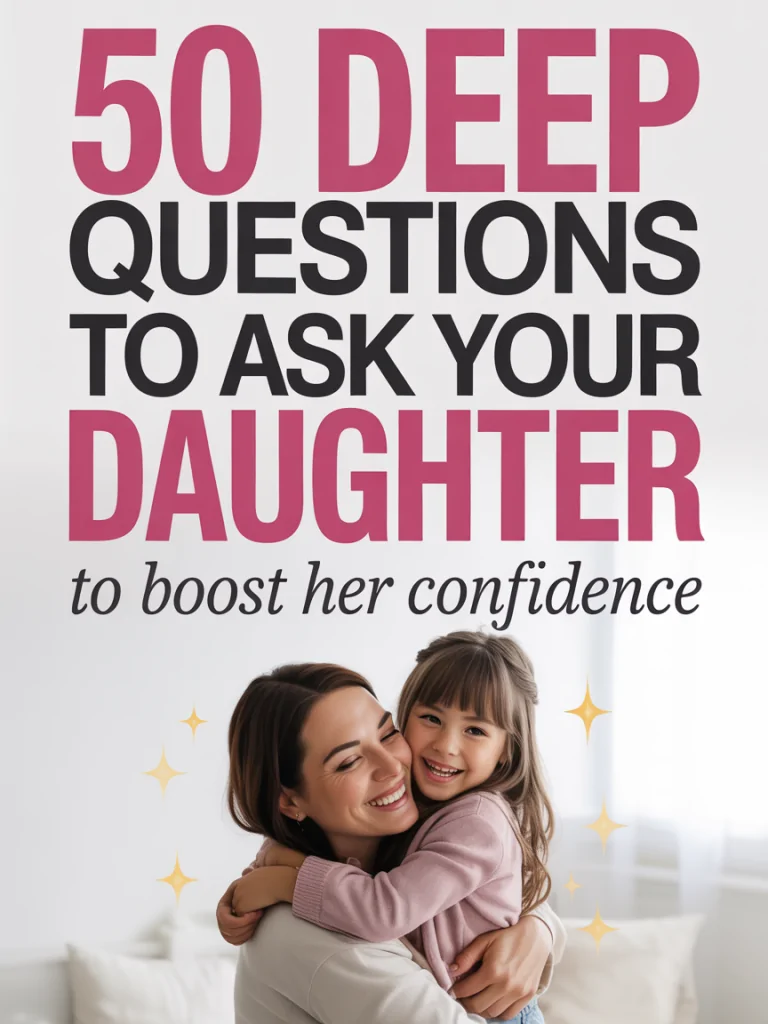 50 Deep Questions to Ask Your Daughter to Boost Her Confidence