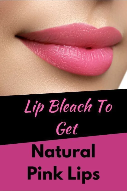 Lip Bleach to Get Natural Pink Lips: A Complete Guide