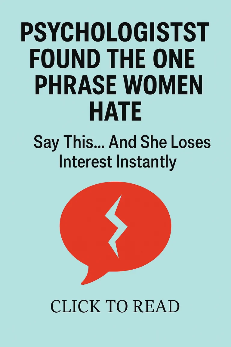 Psychologists Found the One Phrase That Makes Women Lose Interest Instantly